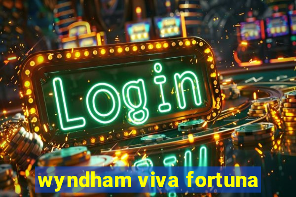 wyndham viva fortuna