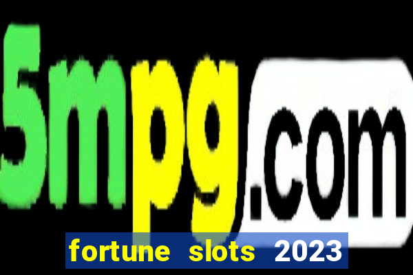 fortune slots 2023 paga mesmo