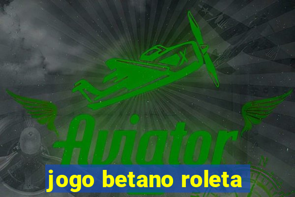 jogo betano roleta