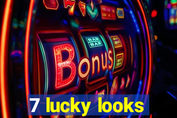 7 lucky looks