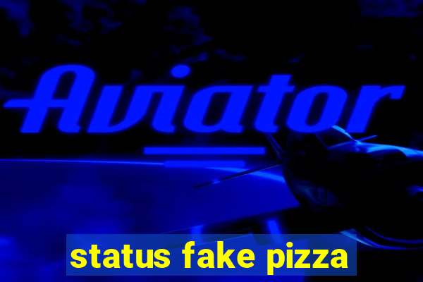 status fake pizza