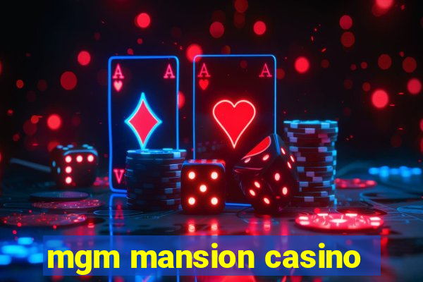 mgm mansion casino