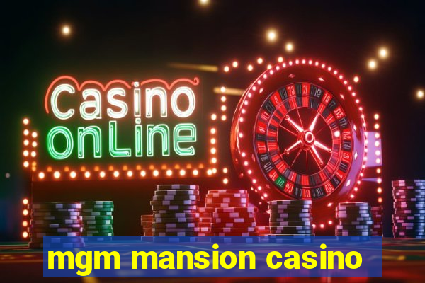 mgm mansion casino