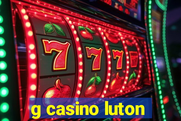 g casino luton