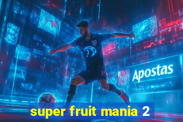 super fruit mania 2