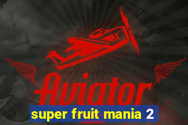 super fruit mania 2