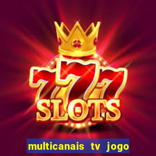 multicanais tv jogo ao vivo