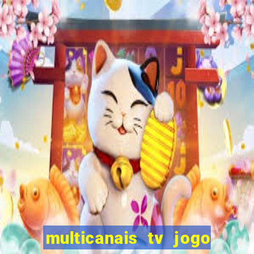 multicanais tv jogo ao vivo