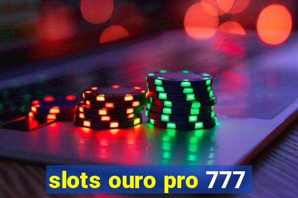 slots ouro pro 777