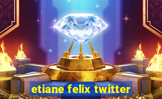 etiane felix twitter