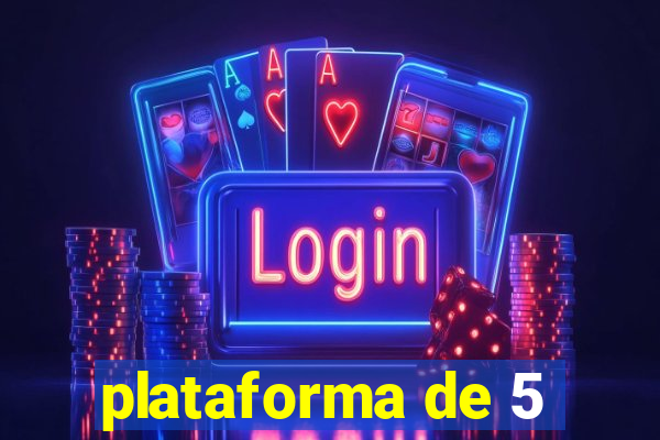 plataforma de 5