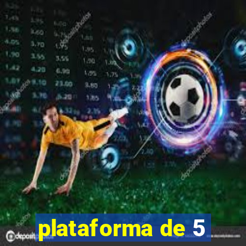 plataforma de 5