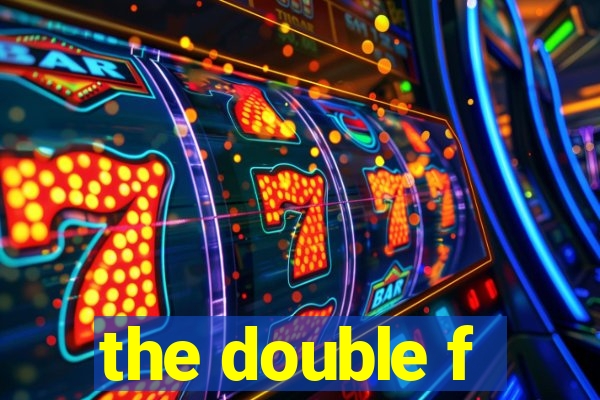 the double f