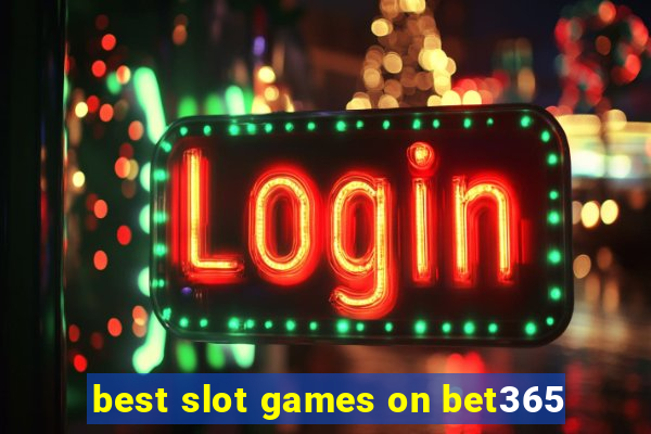 best slot games on bet365