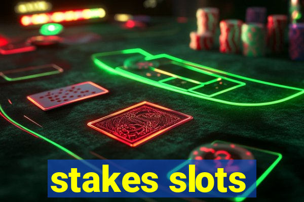 stakes slots