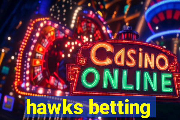 hawks betting