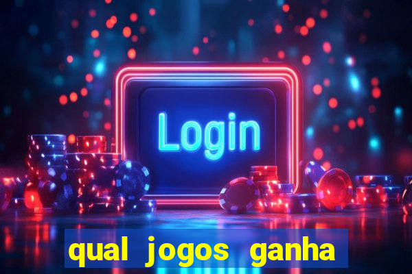 qual jogos ganha dinheiro de verdade