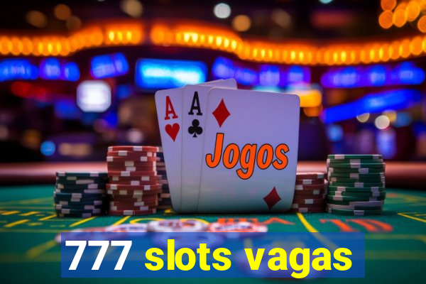 777 slots vagas