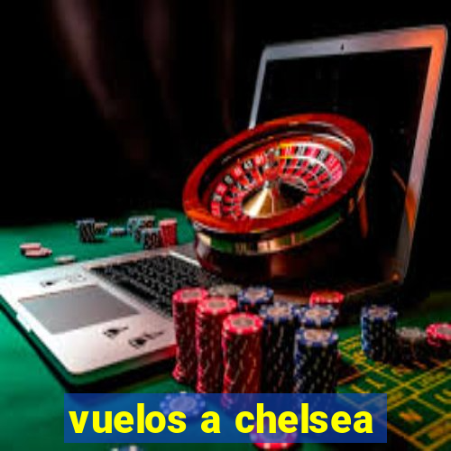 vuelos a chelsea