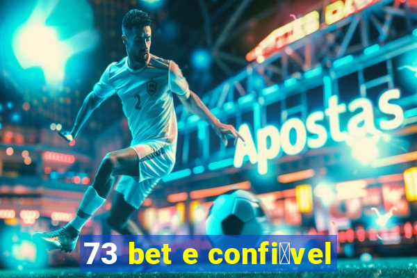 73 bet e confi谩vel