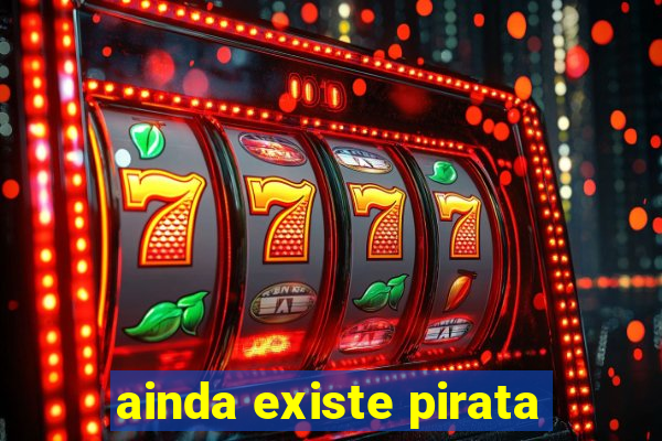 ainda existe pirata