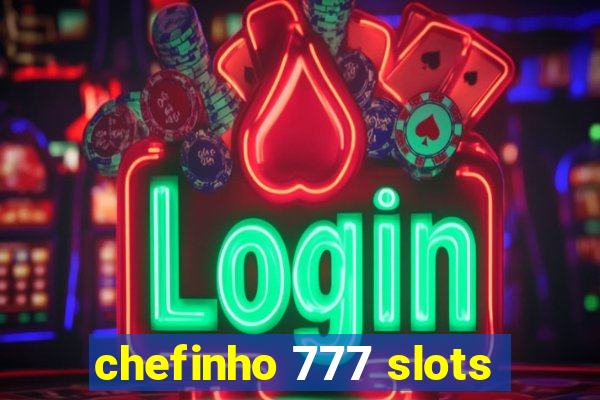 chefinho 777 slots