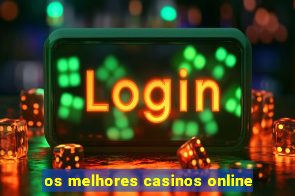 os melhores casinos online