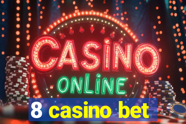 8 casino bet