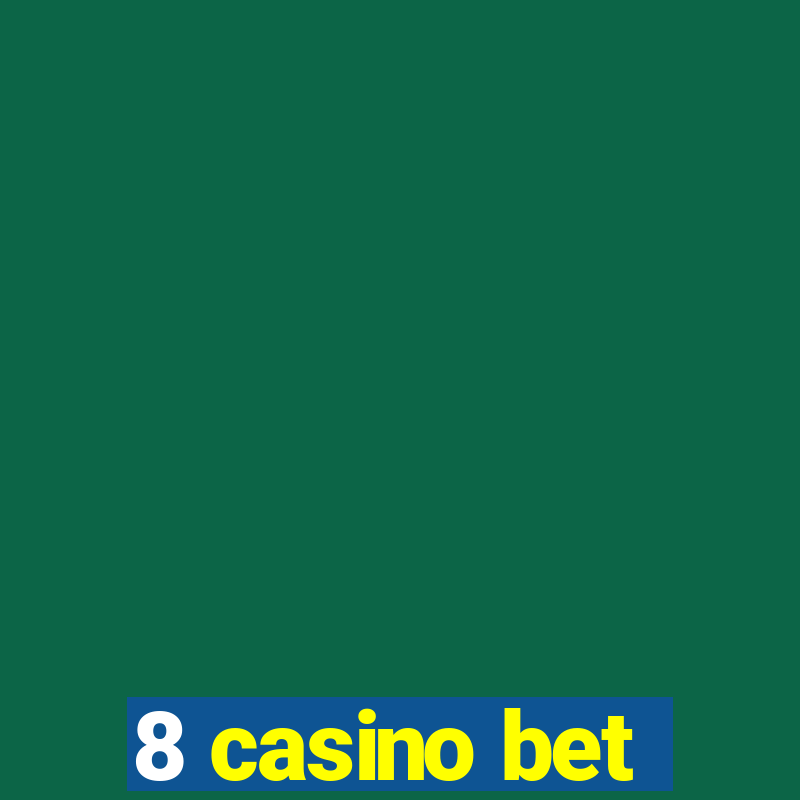 8 casino bet