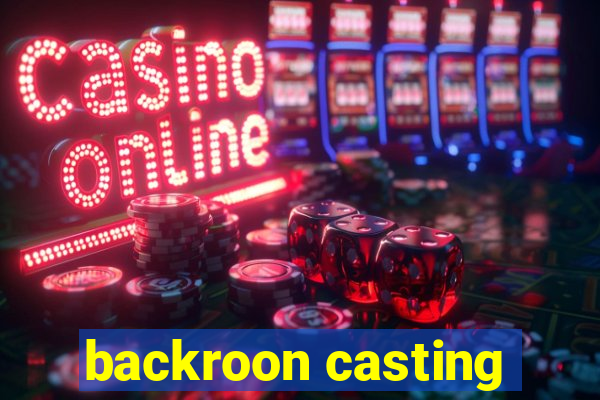 backroon casting