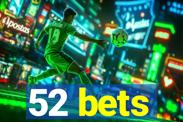 52 bets