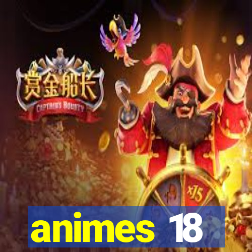 animes 18