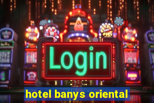 hotel banys oriental