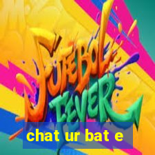 chat ur bat e