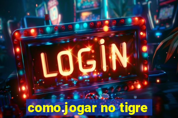 como.jogar no tigre