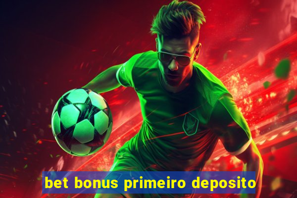 bet bonus primeiro deposito