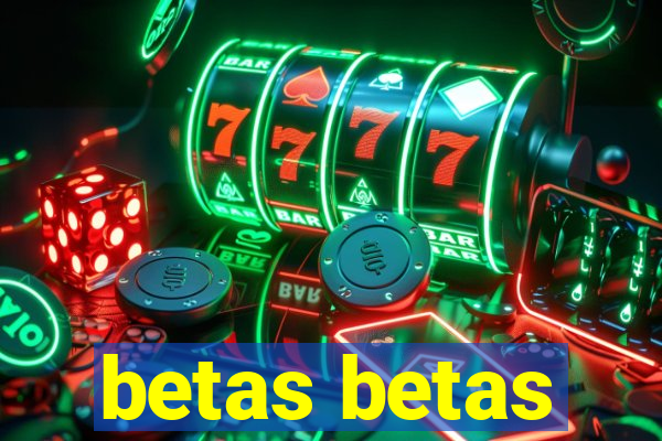 betas betas