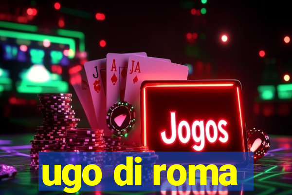 ugo di roma