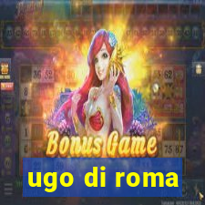 ugo di roma