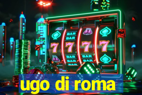 ugo di roma