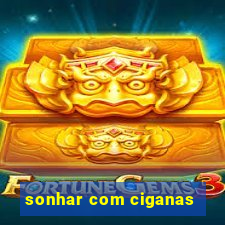 sonhar com ciganas