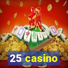 25 casino