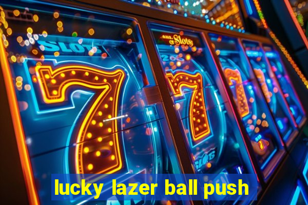 lucky lazer ball push