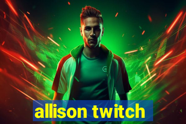 allison twitch