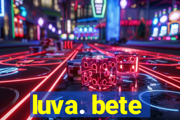 luva. bete