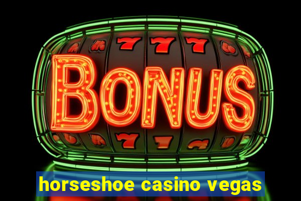 horseshoe casino vegas