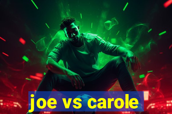 joe vs carole