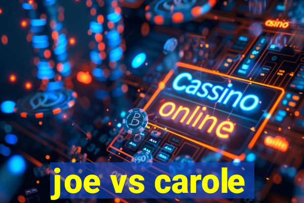 joe vs carole