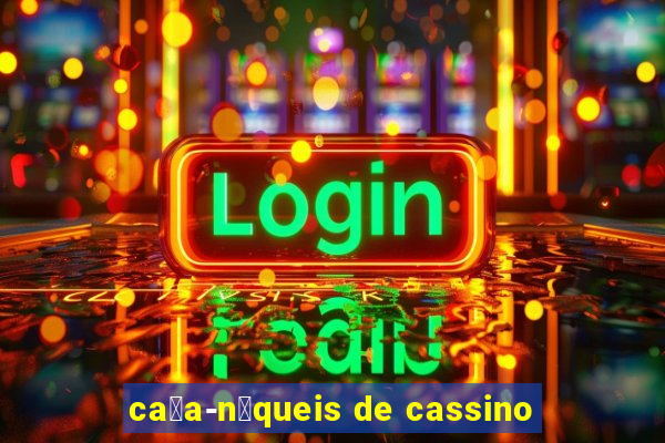 ca莽a-n铆queis de cassino