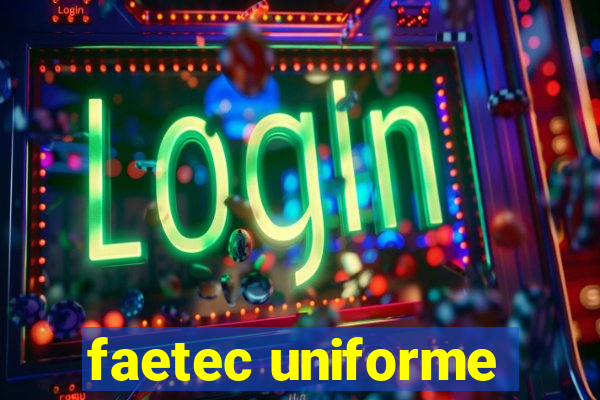 faetec uniforme